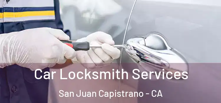Car Locksmith Services San Juan Capistrano - CA