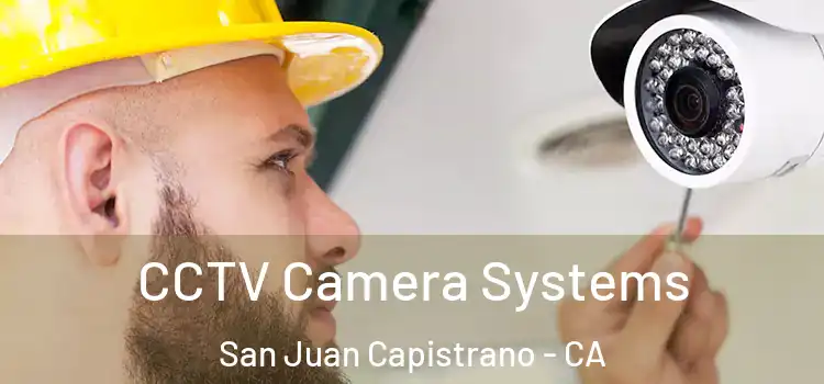 CCTV Camera Systems San Juan Capistrano - CA