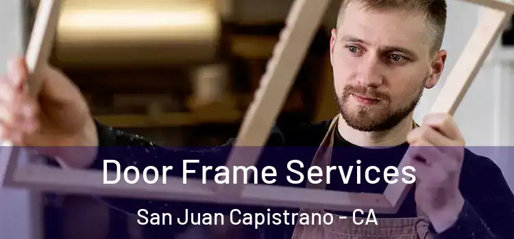 Door Frame Services San Juan Capistrano - CA