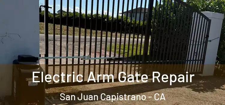 Electric Arm Gate Repair San Juan Capistrano - CA