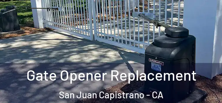 Gate Opener Replacement San Juan Capistrano - CA
