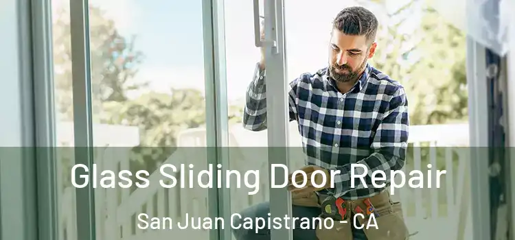 Glass Sliding Door Repair San Juan Capistrano - CA