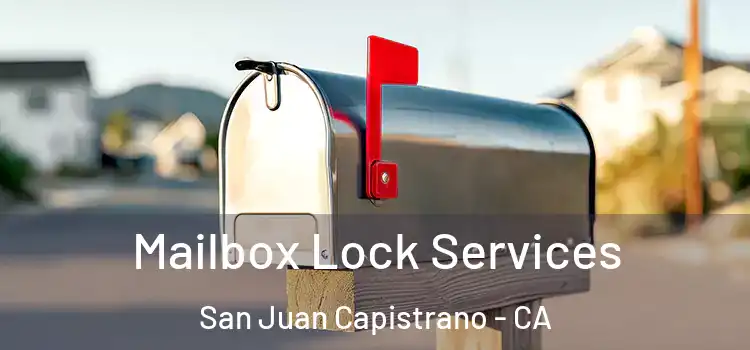 Mailbox Lock Services San Juan Capistrano - CA